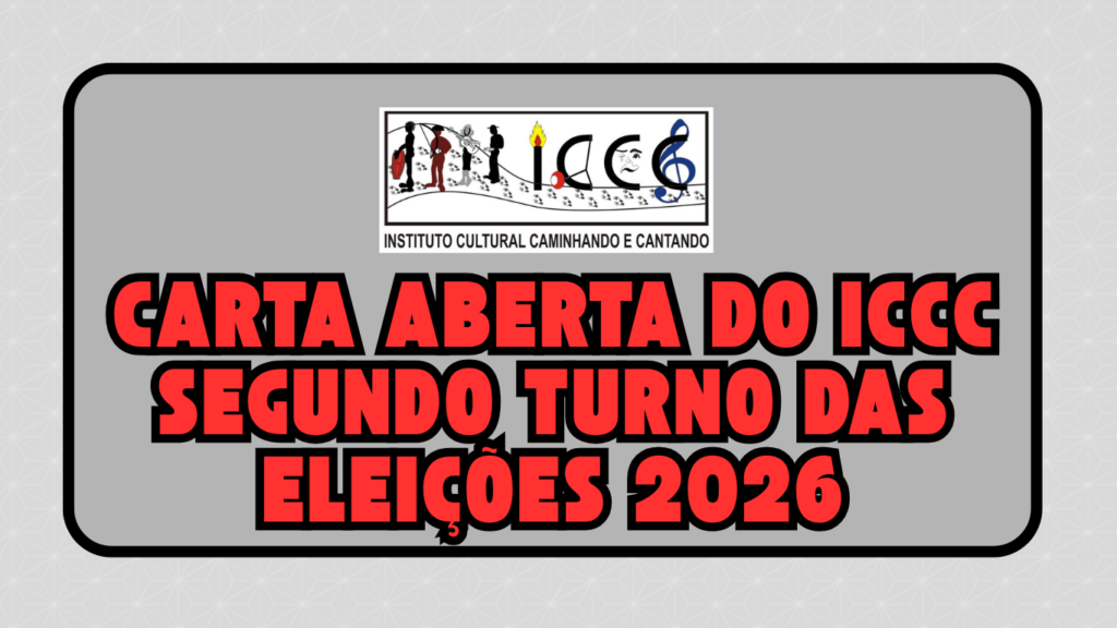 Carta Aberta do Instituto Cultural Caminhando e Cantando (ICCC) 1 Carta aberta